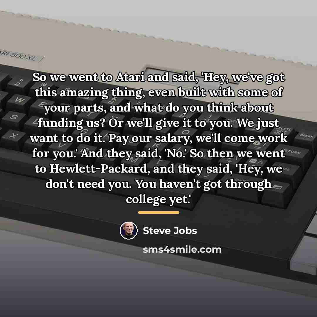 “So we went to Atari and said, 'Hey, we've got…” quote by Steve Jobs