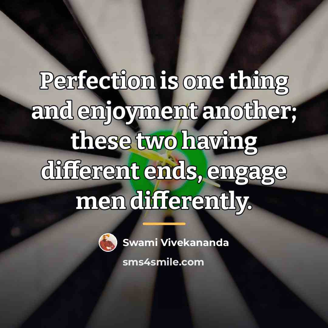 “Perfection is one thing and enjoyment another; these two having…” quote by Swami Vivekananda