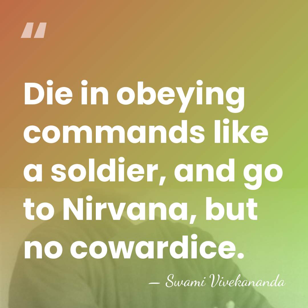 Die in obeying commands like a soldier, and go to Nirvana, but&hellip; - Swami Vivekananda