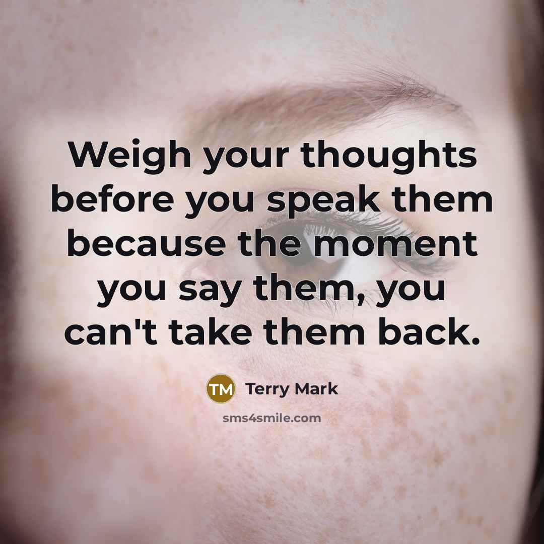 “Weigh your thoughts before you speak them because the moment…” quote by Terry Mark