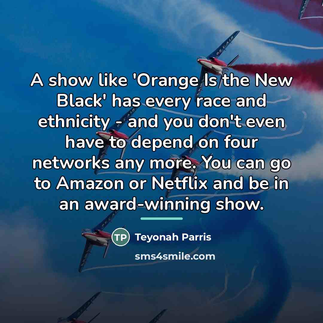 “A show like 'Orange Is the New Black' has every…” quote by Teyonah Parris