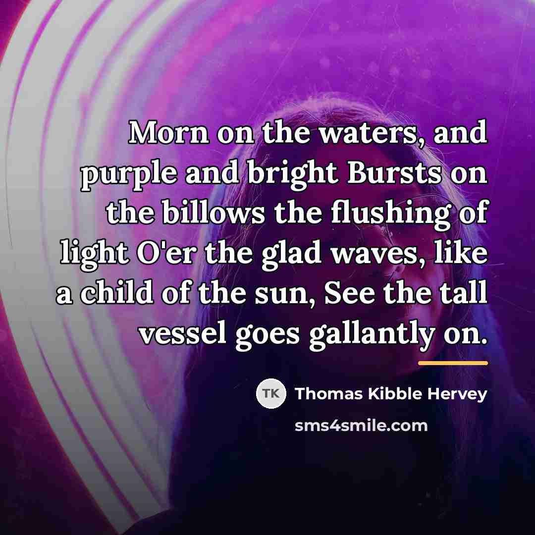 “Morn on the waters, and purple and bright Bursts on…” quote by Thomas Kibble Hervey