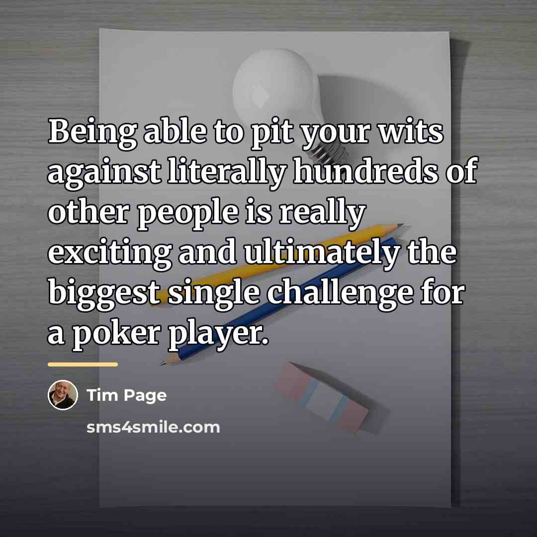 “Being able to pit your wits against literally hundreds of…” quote by Tim Page