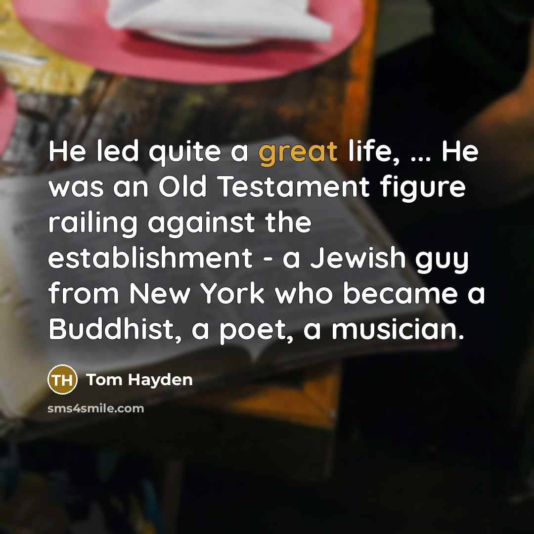 “He led quite a great life, ... He was an…” quote by Tom Hayden