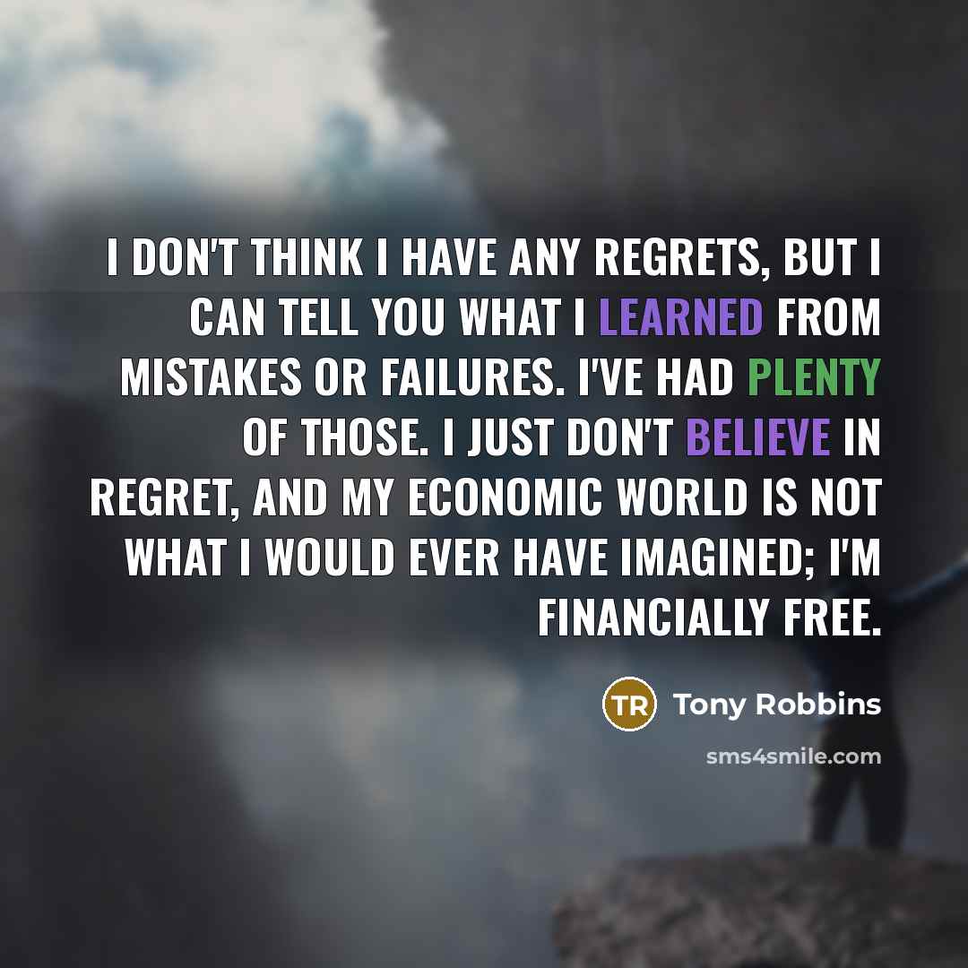 “I don't think I have any regrets, but I can…” quote by Tony Robbins