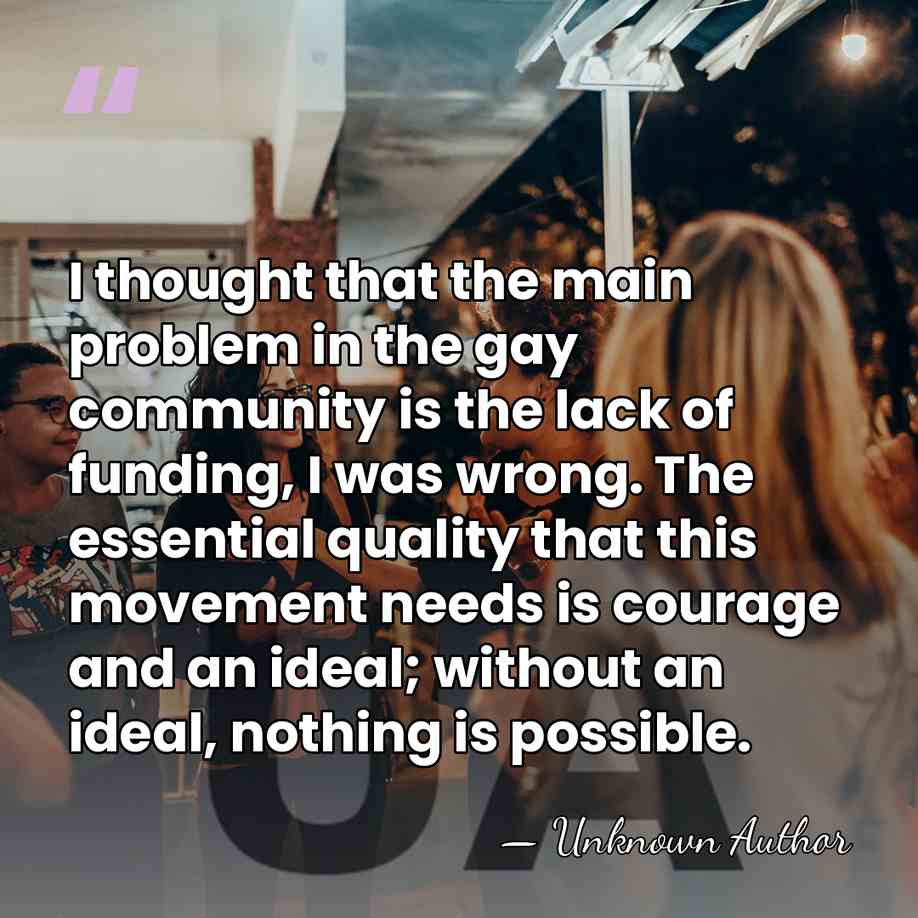 I thought that the main problem in the gay community is the&hellip; - Unknown Author
