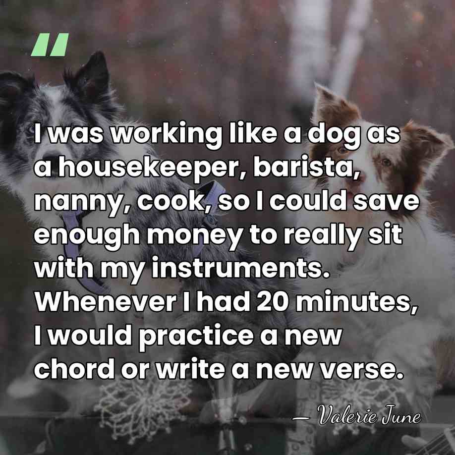 I was working like a dog as a housekeeper, barista, nanny, cook,&hellip; - Valerie June