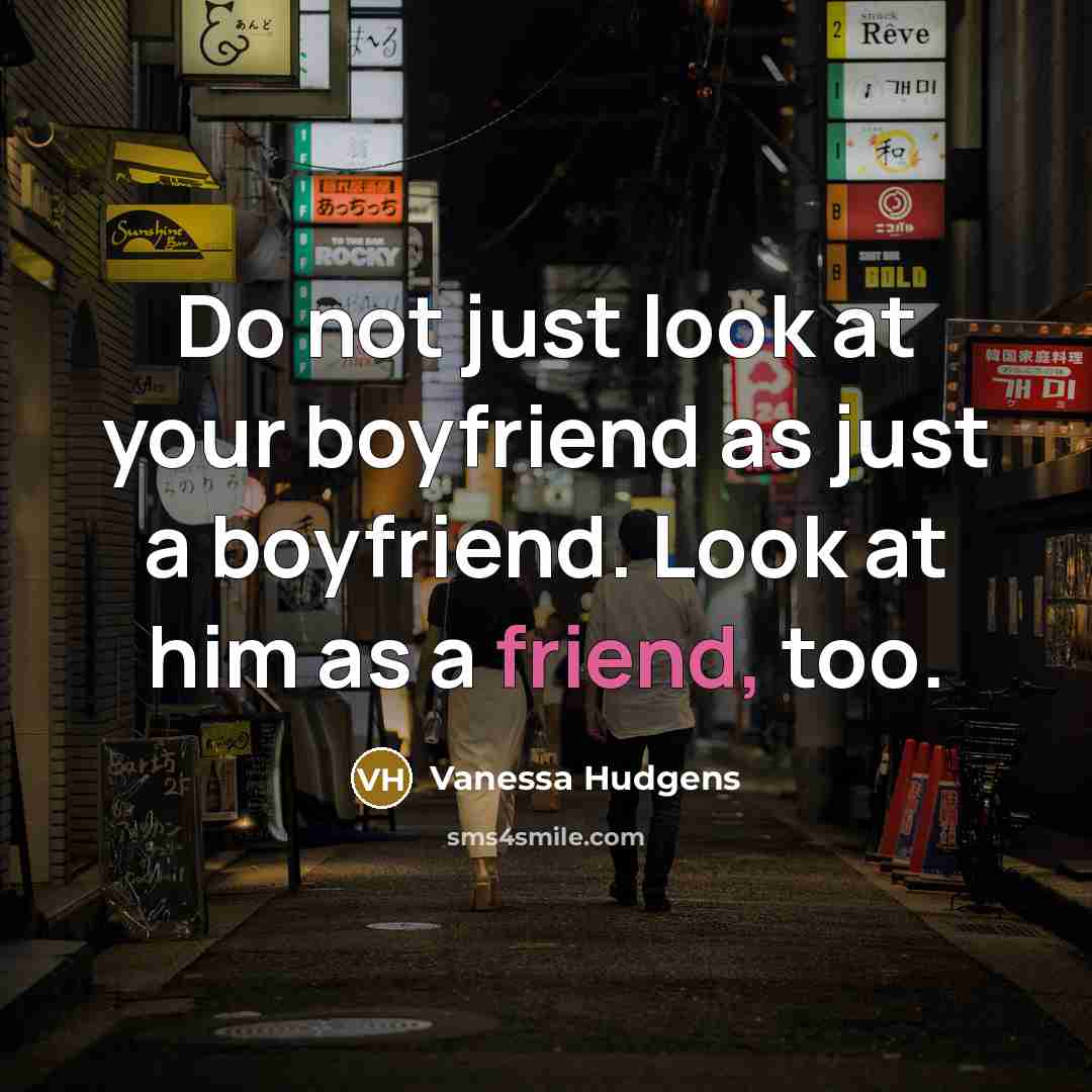 “Do not just look at your boyfriend as just a…” quote by Vanessa Hudgens