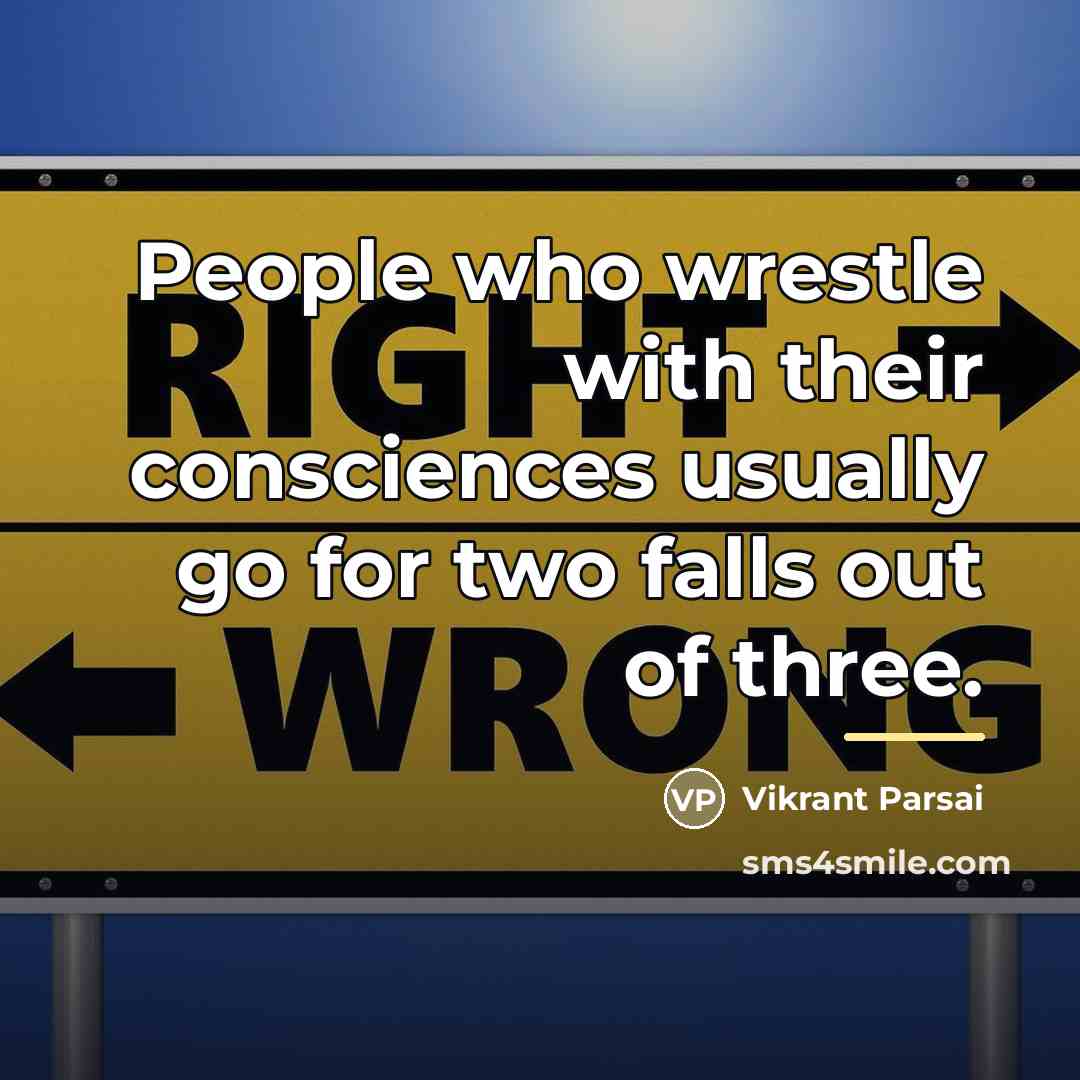 “People who wrestle with their consciences usually go for two…” quote by Vikrant Parsai