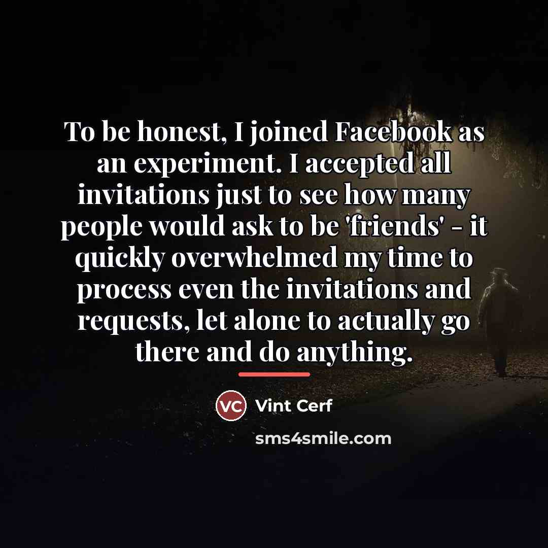 “To be honest, I joined Facebook as an experiment. I…” quote by Vint Cerf