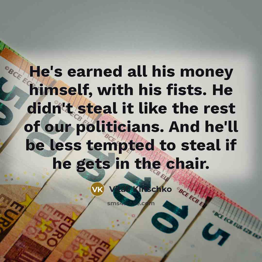 “He's earned all his money himself, with his fists. He…” quote by Vitali Klitschko