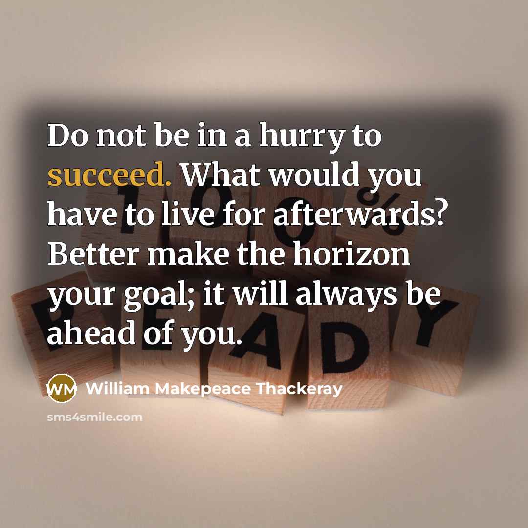 “Do not be in a hurry to succeed. What would…” quote by William Makepeace Thackeray