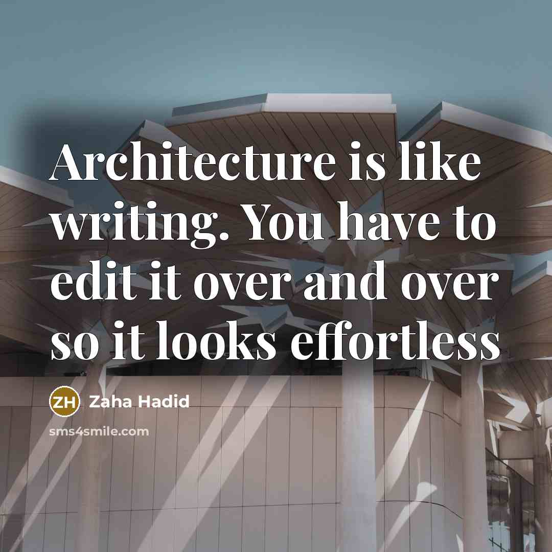 “Architecture is like writing. You have to edit it over…” quote by Zaha Hadid