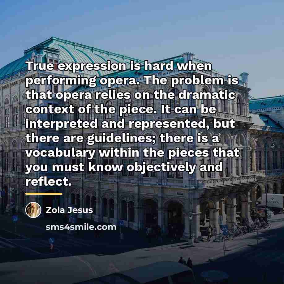 “True expression is hard when performing opera. The problem is…” quote by Zola Jesus