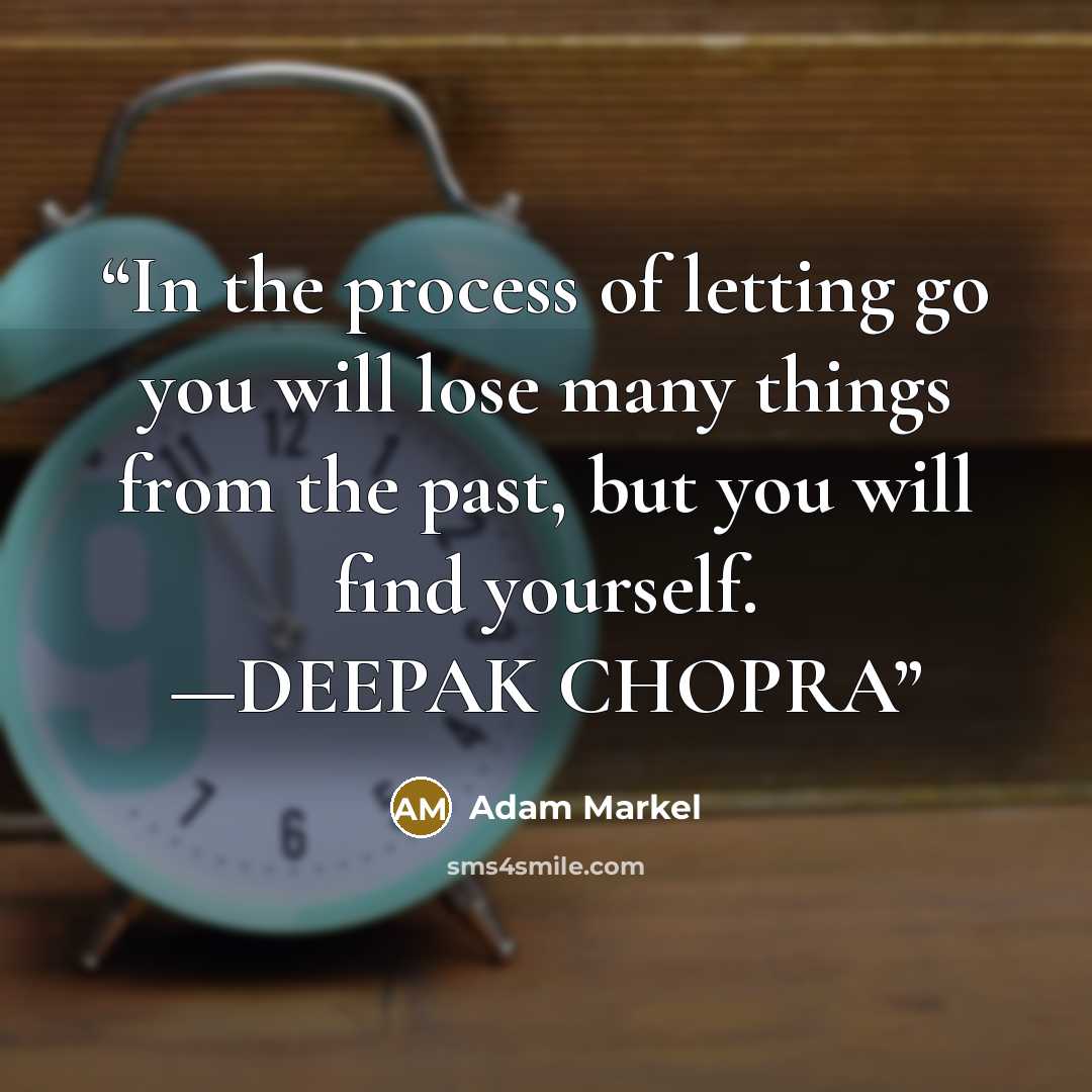 “In the process of letting go you will lose many things from the past, but you will find yourself. —DEEPAK CHOPRA” quote by Adam Markel