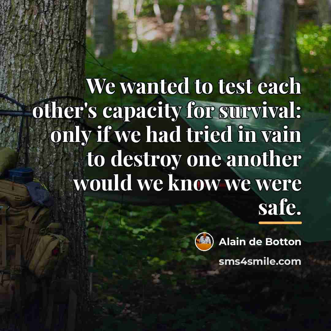 “We wanted to test each other's capacity for survival: only…” quote by Alain de Botton