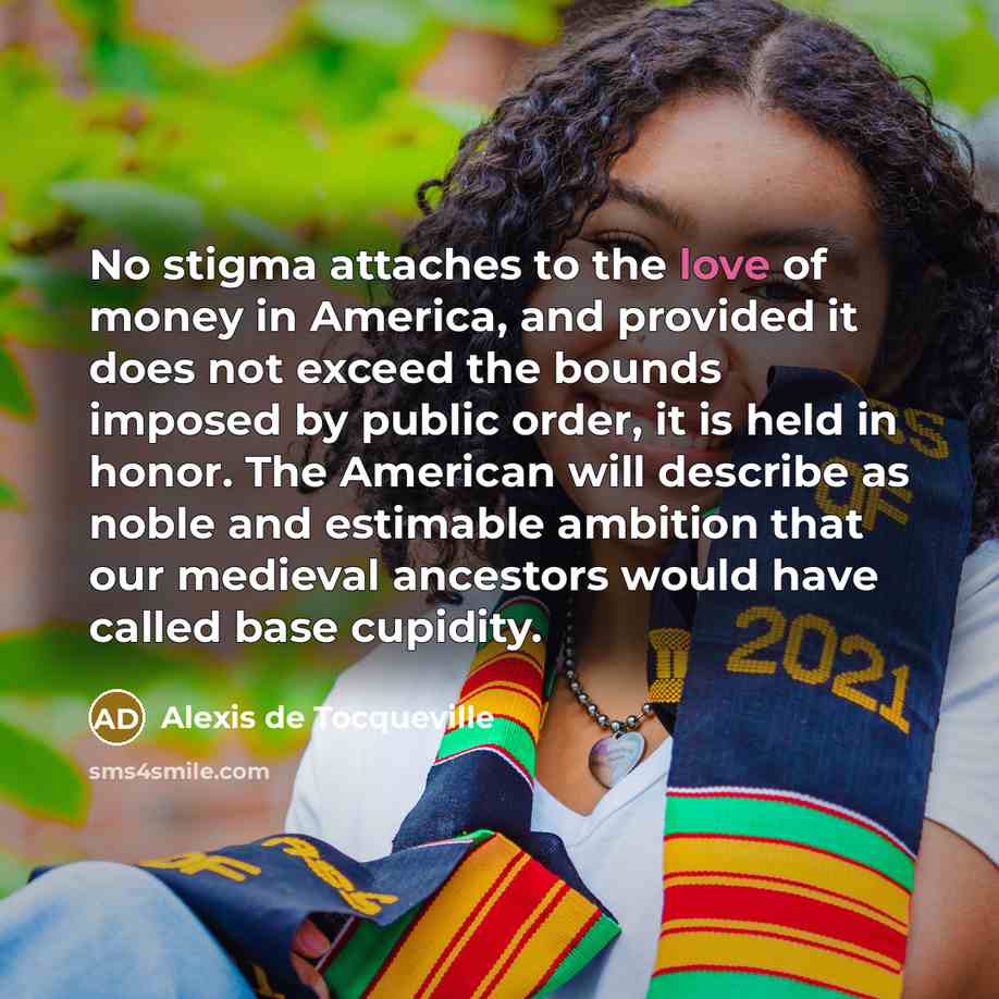 “No stigma attaches to the love of money in America,…” quote by Alexis de Tocqueville