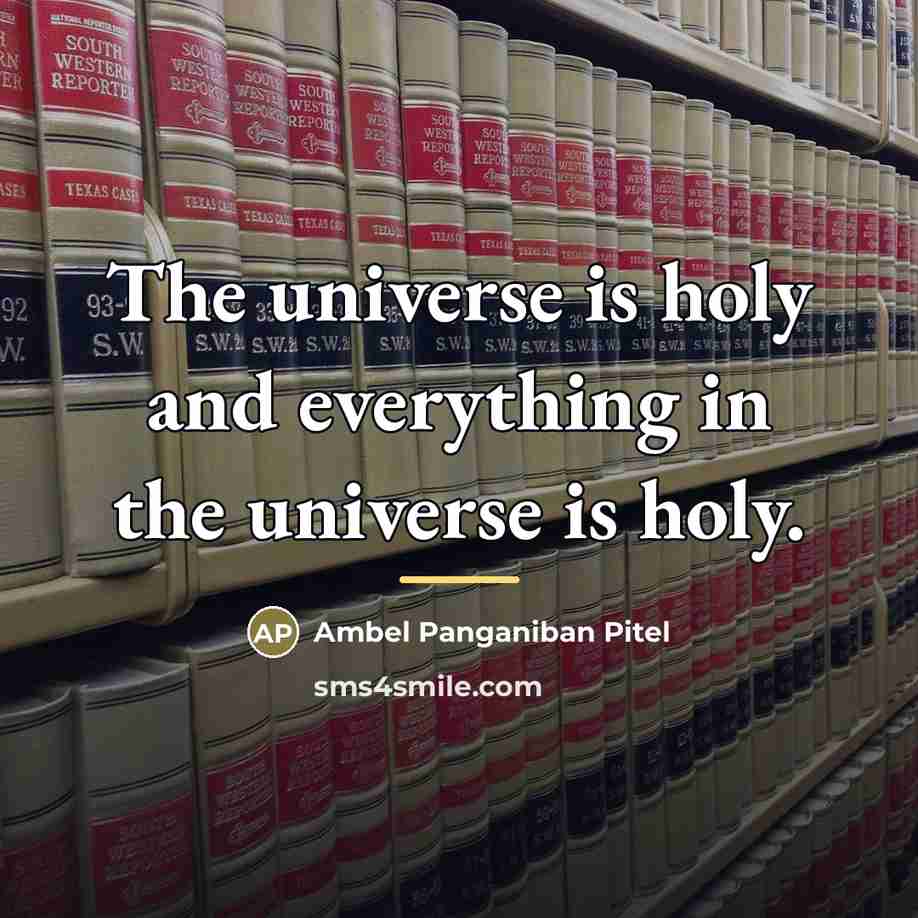 “The universe is holy and everything in the universe is…” quote by Ambel Panganiban Pitel