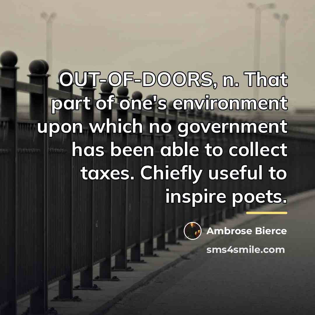 “OUT-OF-DOORS, n. That part of one's environment upon which no…” quote by Ambrose Bierce