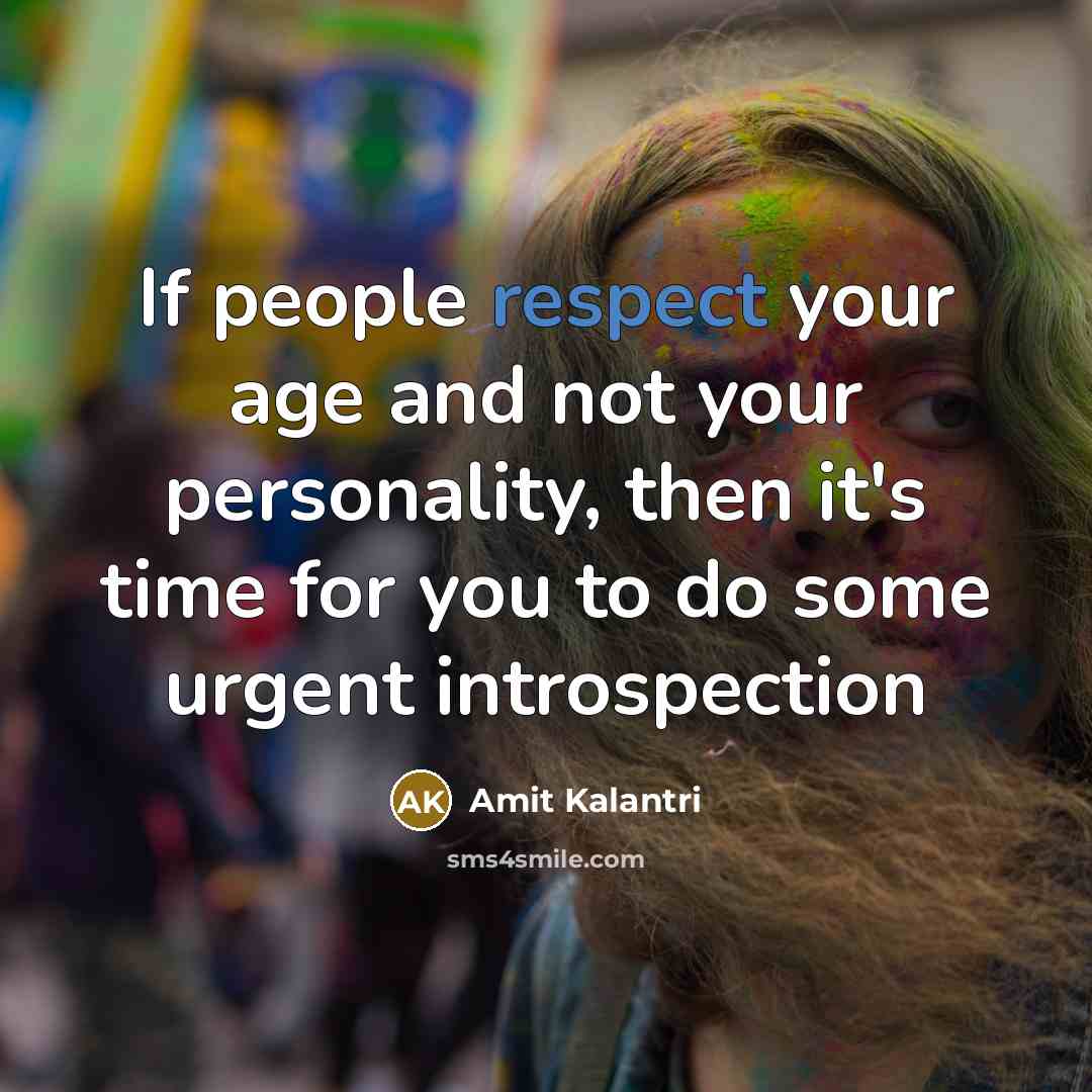 “If people respect your age and not your personality, then…” quote by Amit Kalantri