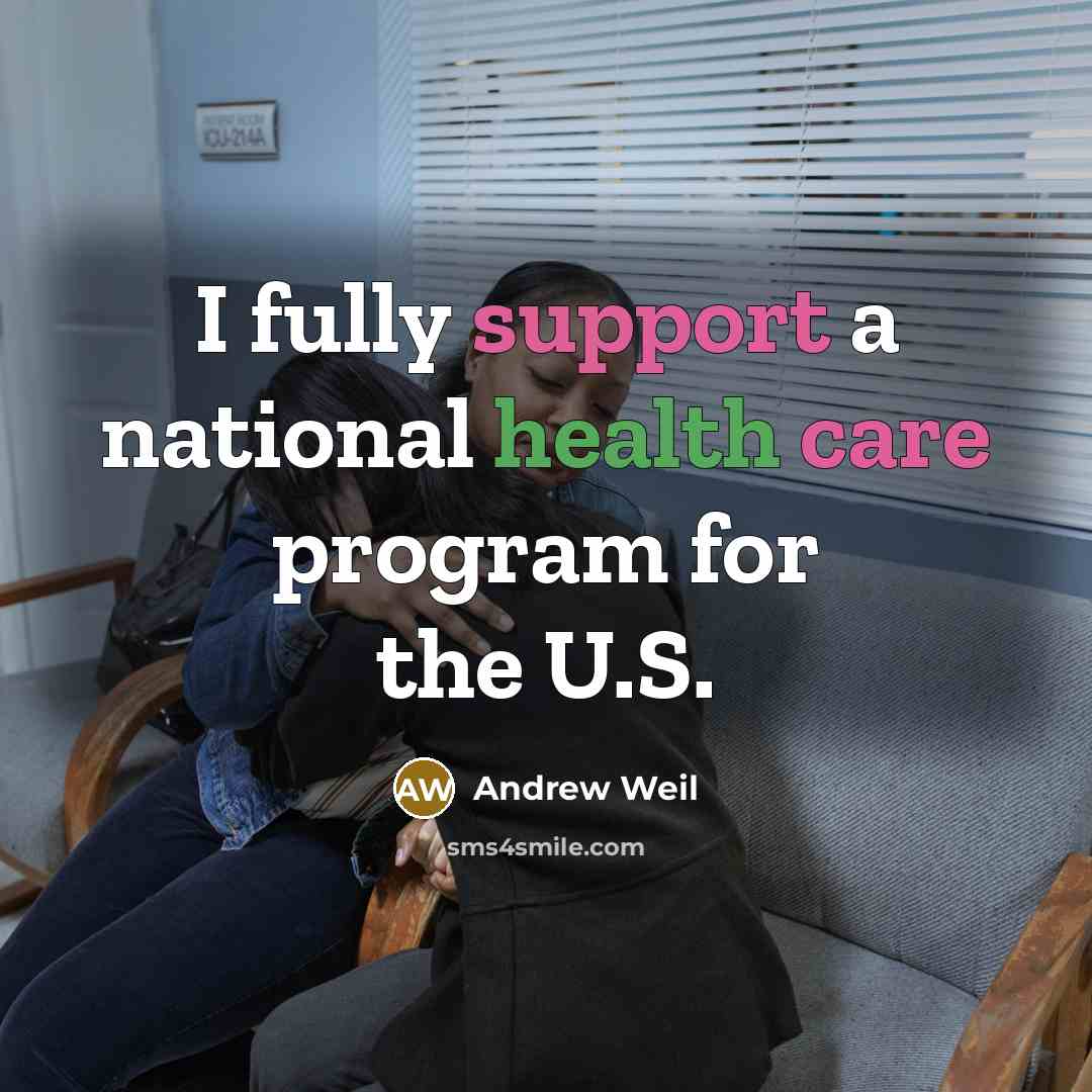 “I fully support a national health care program for the…” quote by Andrew Weil