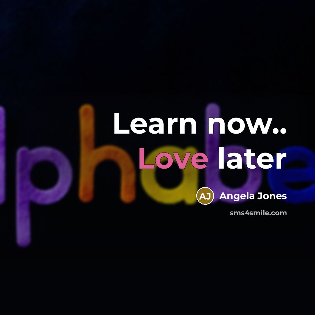 “Learn now.. Love later” quote by Angela Jones
