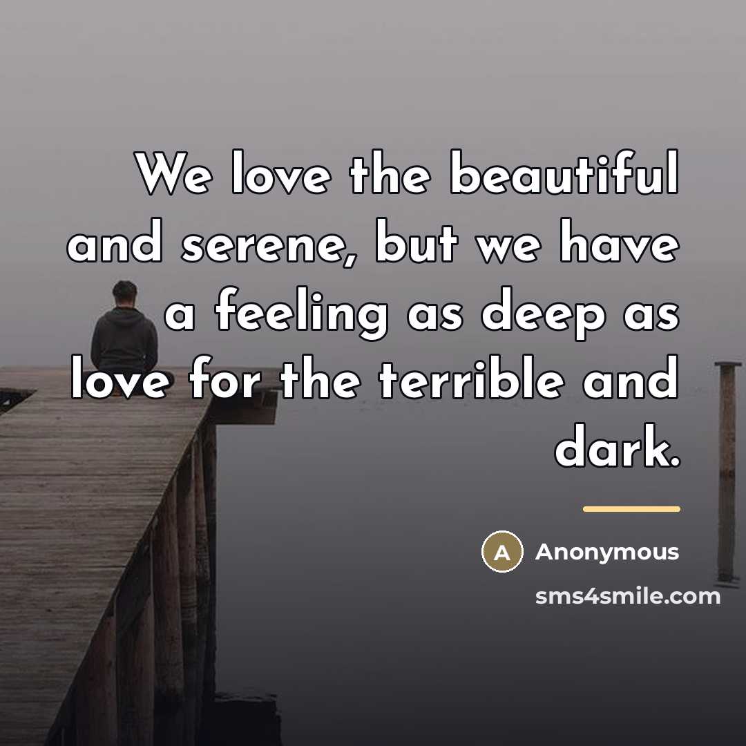 “We love the beautiful and serene, but we have a…” quote by Anonymous