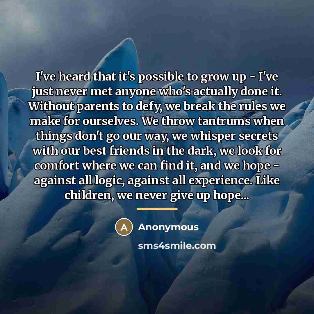 “I've heard that it's possible to grow up - I've…” quote by Anonymous