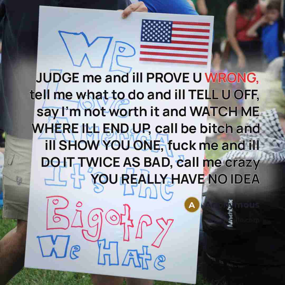“JUDGE me and ill PROVE U WRONG, tell me what…” quote by Anonymous