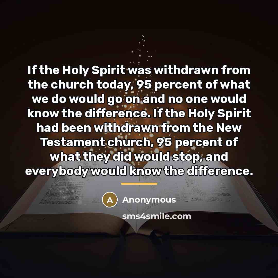 “If the Holy Spirit was withdrawn from the church today,…” quote by Anonymous