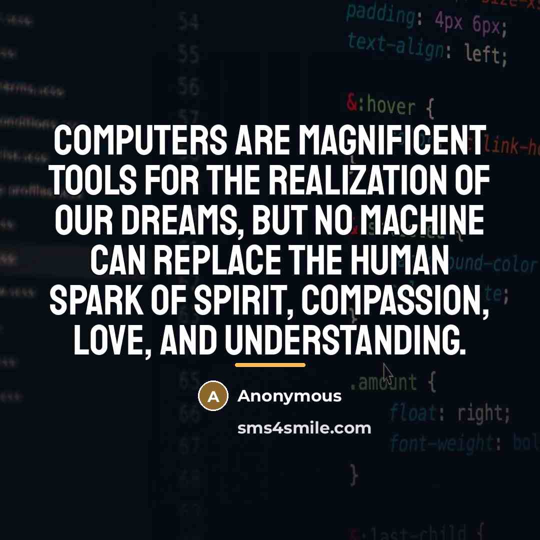 “Computers are magnificent tools for the realization of our dreams,…” quote by Anonymous