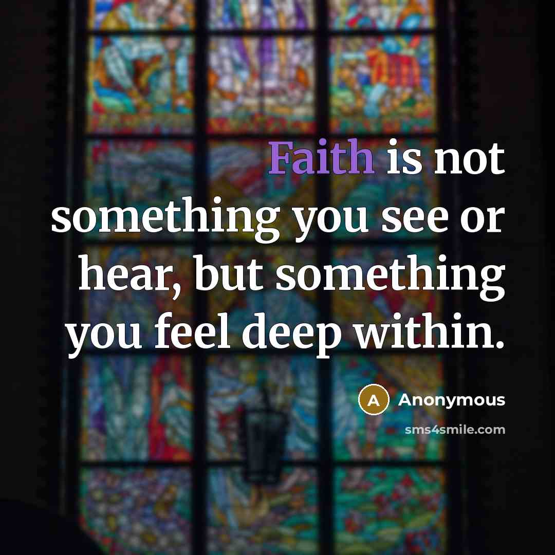 “Faith is not something you see or hear, but something…” quote by Anonymous