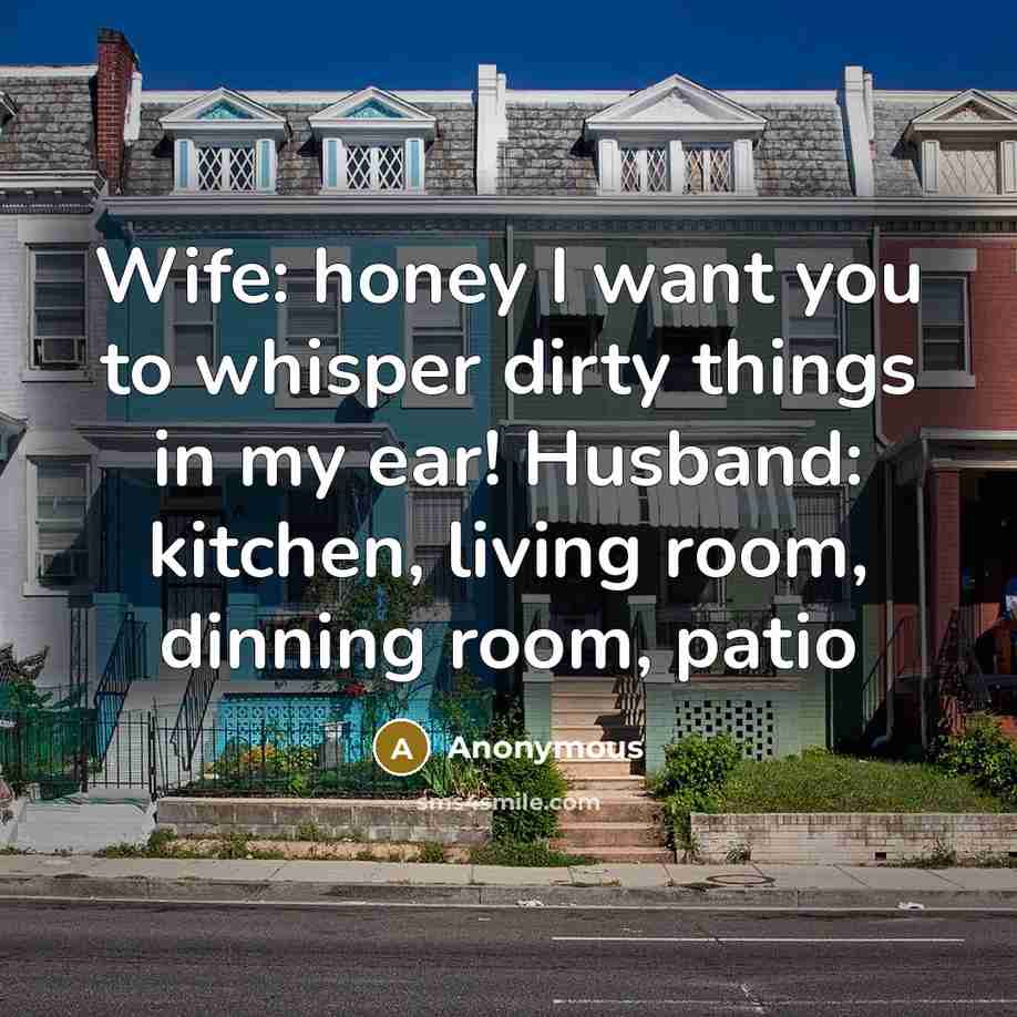 “Wife: honey I want you to whisper dirty things in…” quote by Anonymous