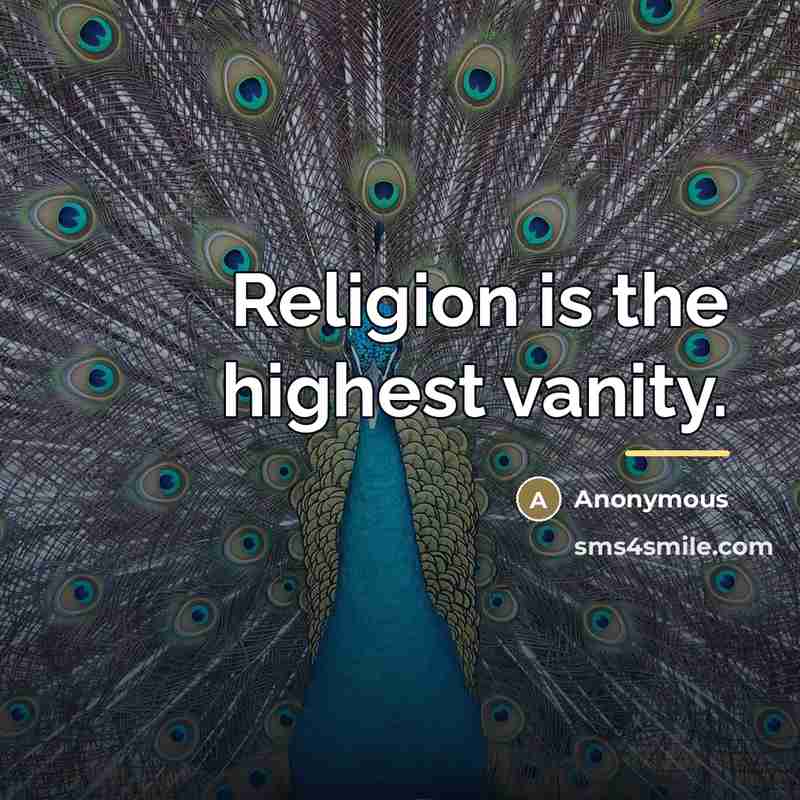 “Religion is the highest vanity.…” quote by Anonymous