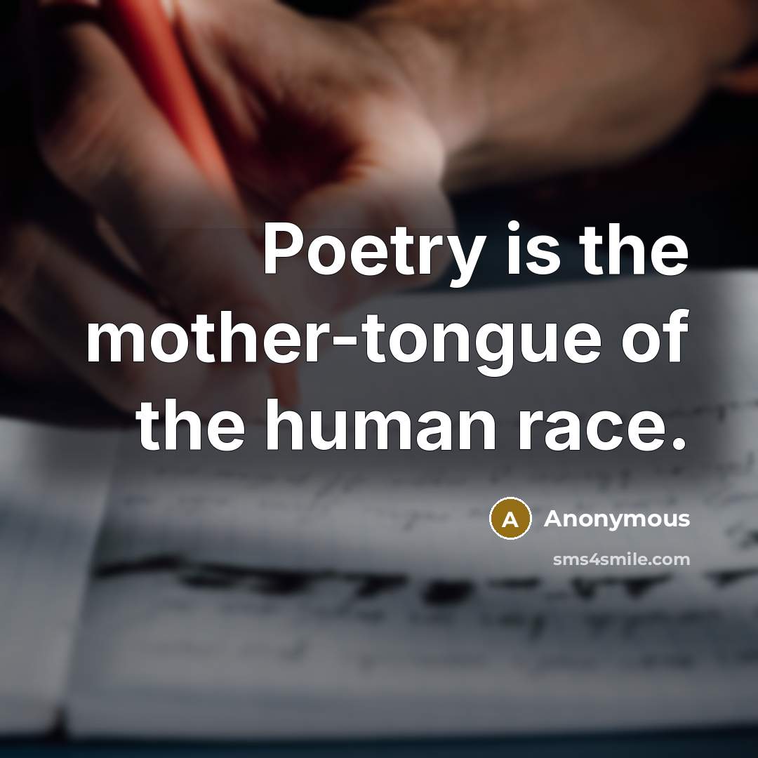 “Poetry is the mother-tongue of the human race.…” quote by Anonymous