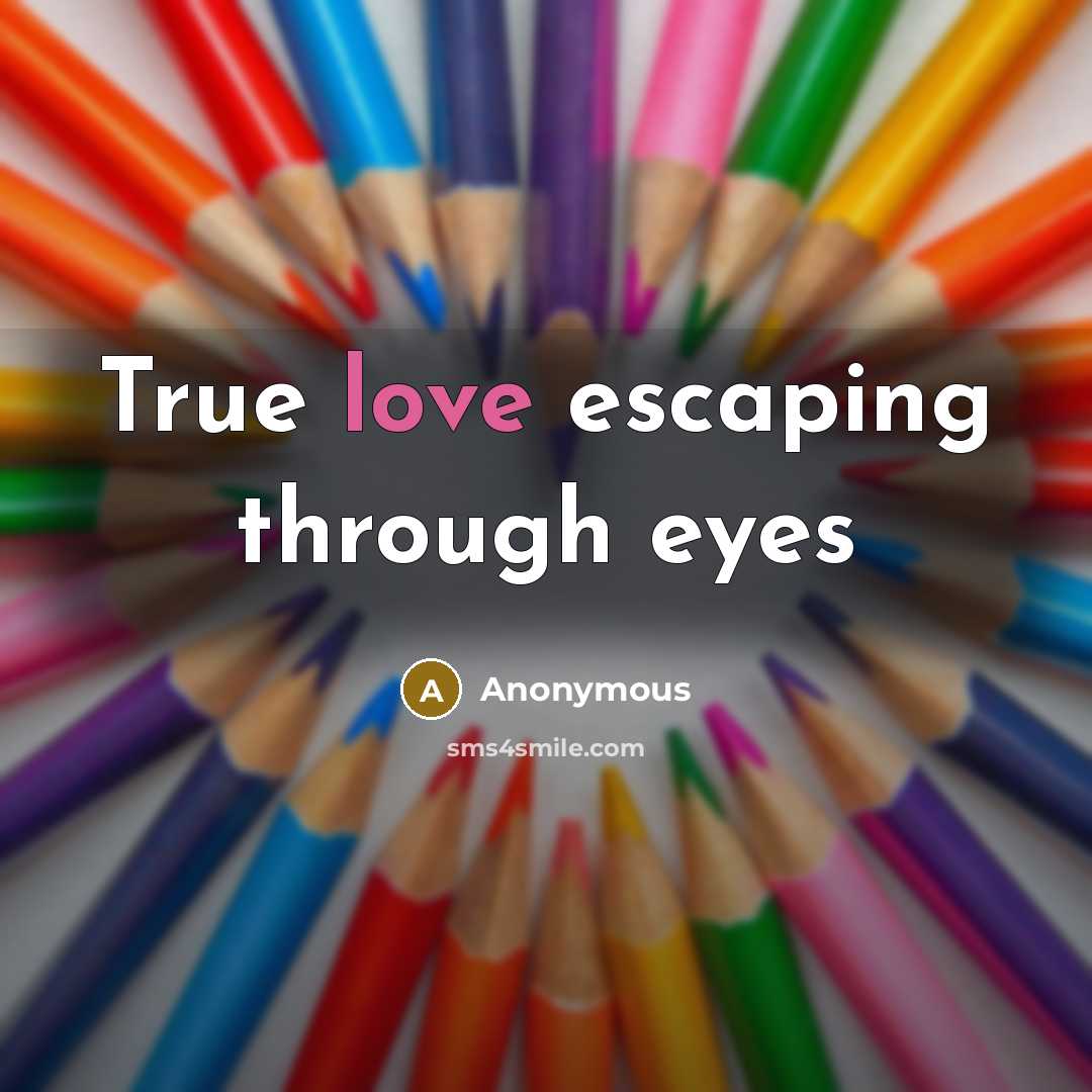 “True love escaping through eyes…” quote by Anonymous