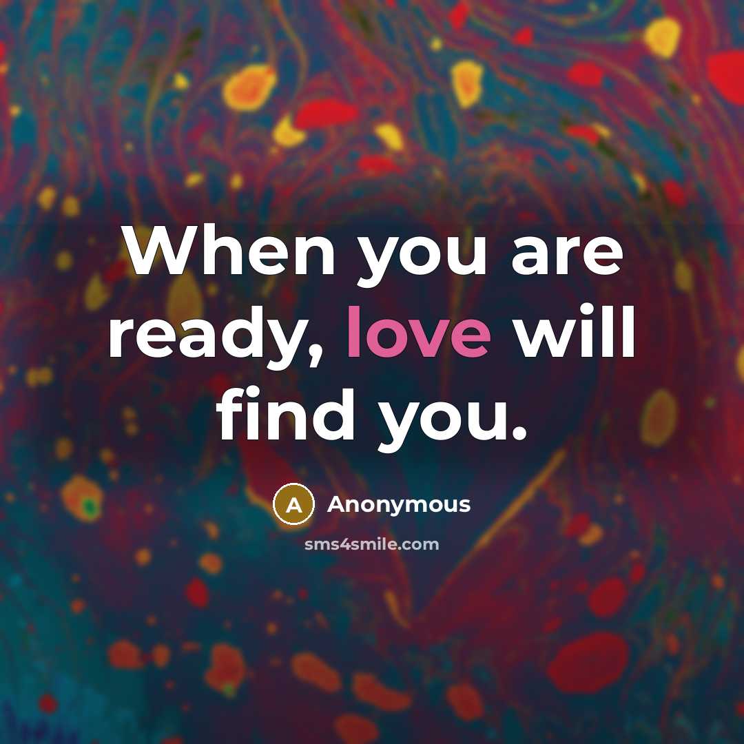 “When you are ready, love will find you.…” quote by Anonymous