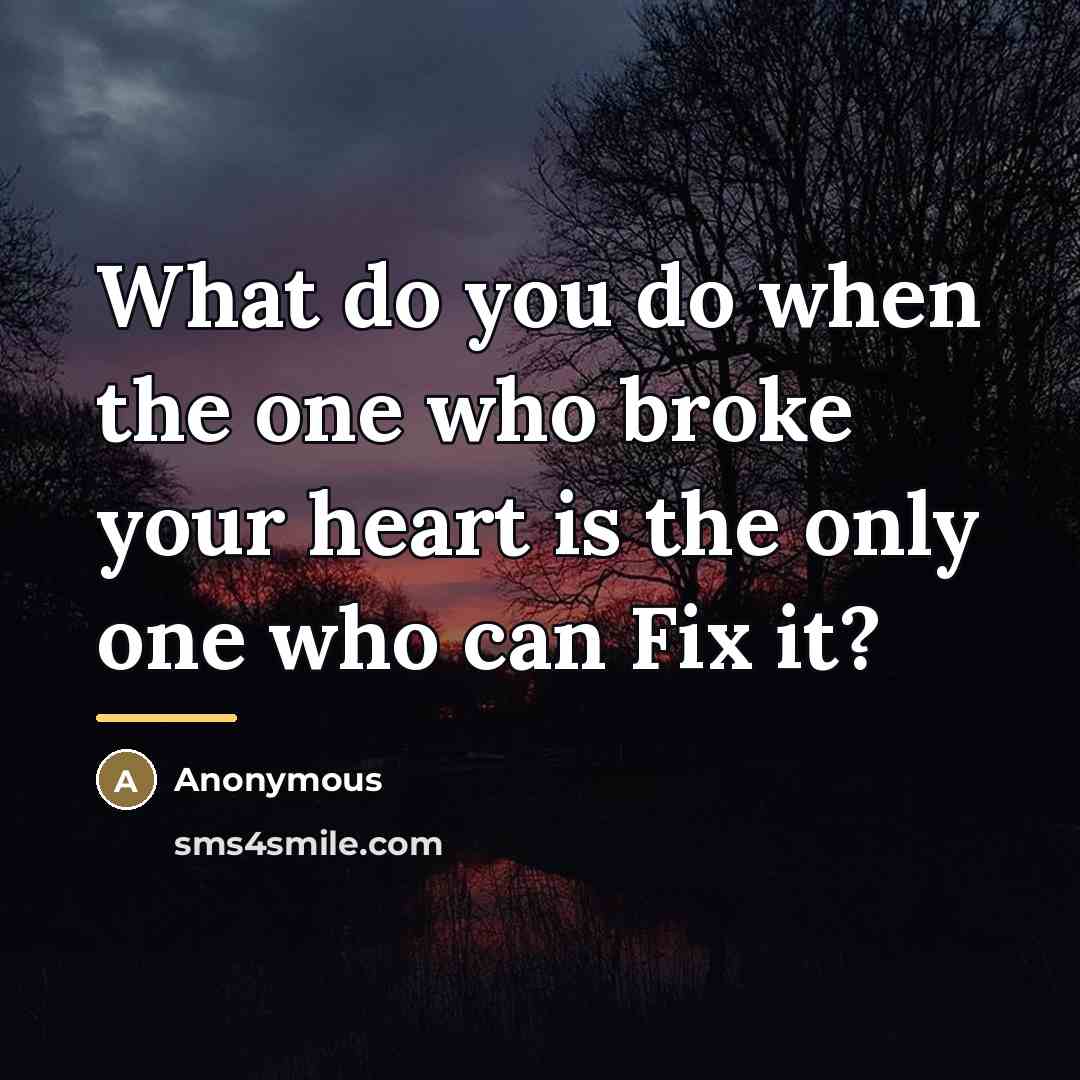 “What do you do when the one who broke your…” quote by Anonymous