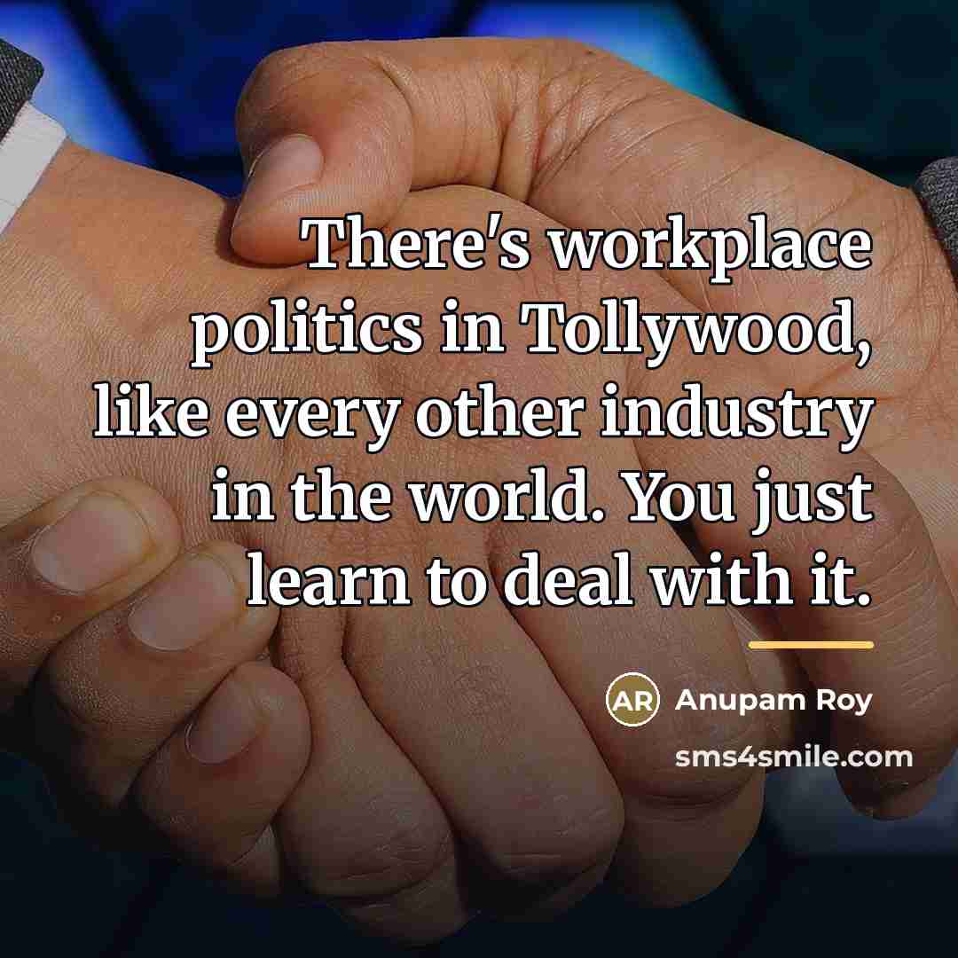 “There's workplace politics in Tollywood, like every other industry in…” quote by Anupam Roy