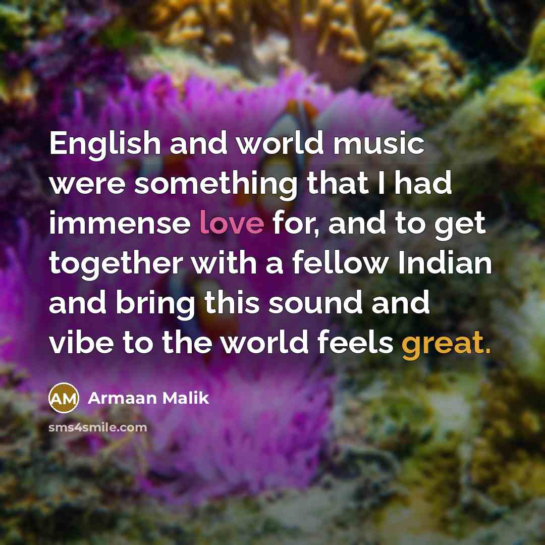 “English and world music were something that I had immense…” quote by Armaan Malik