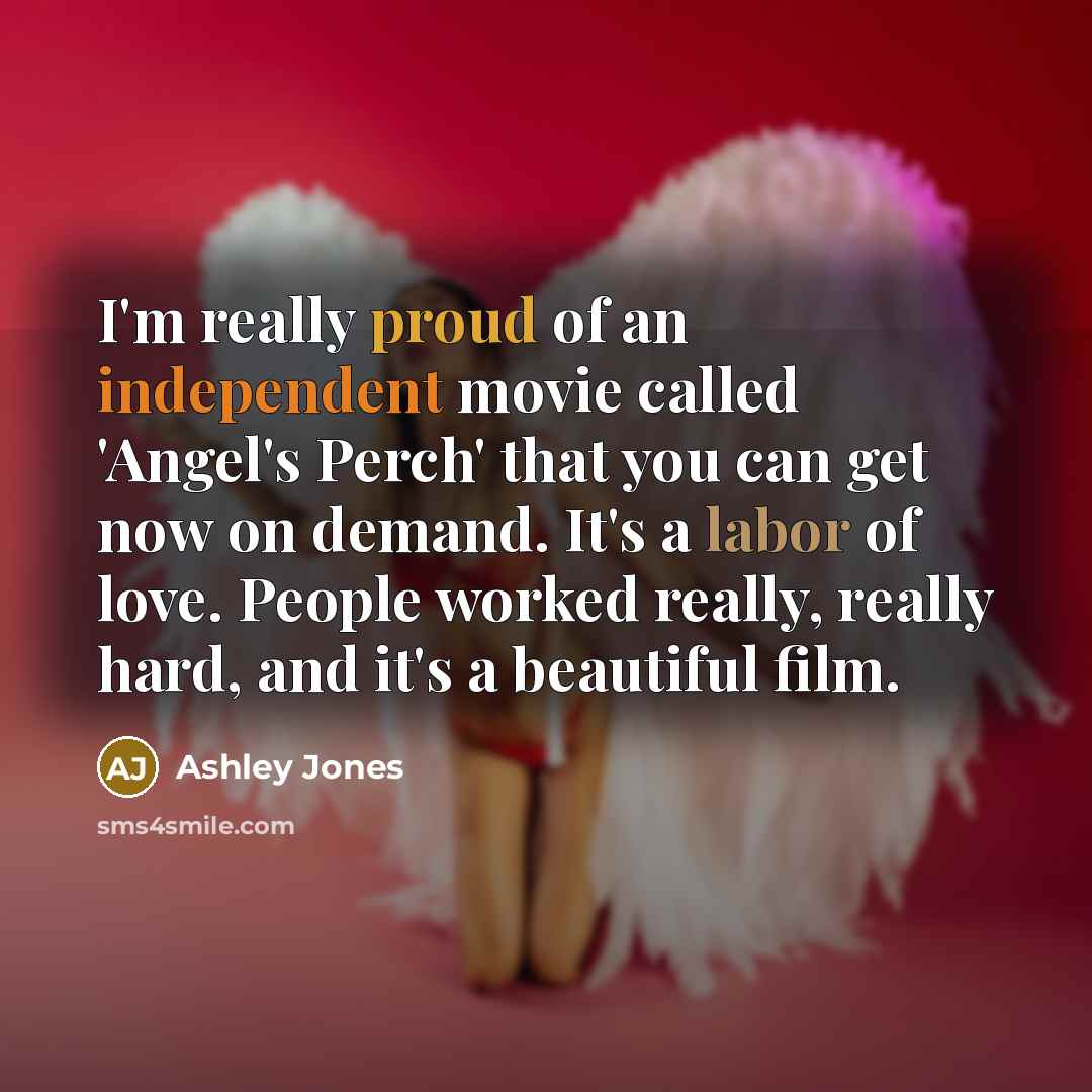 “I'm really proud of an independent movie called 'Angel's Perch'…” quote by Ashley Jones