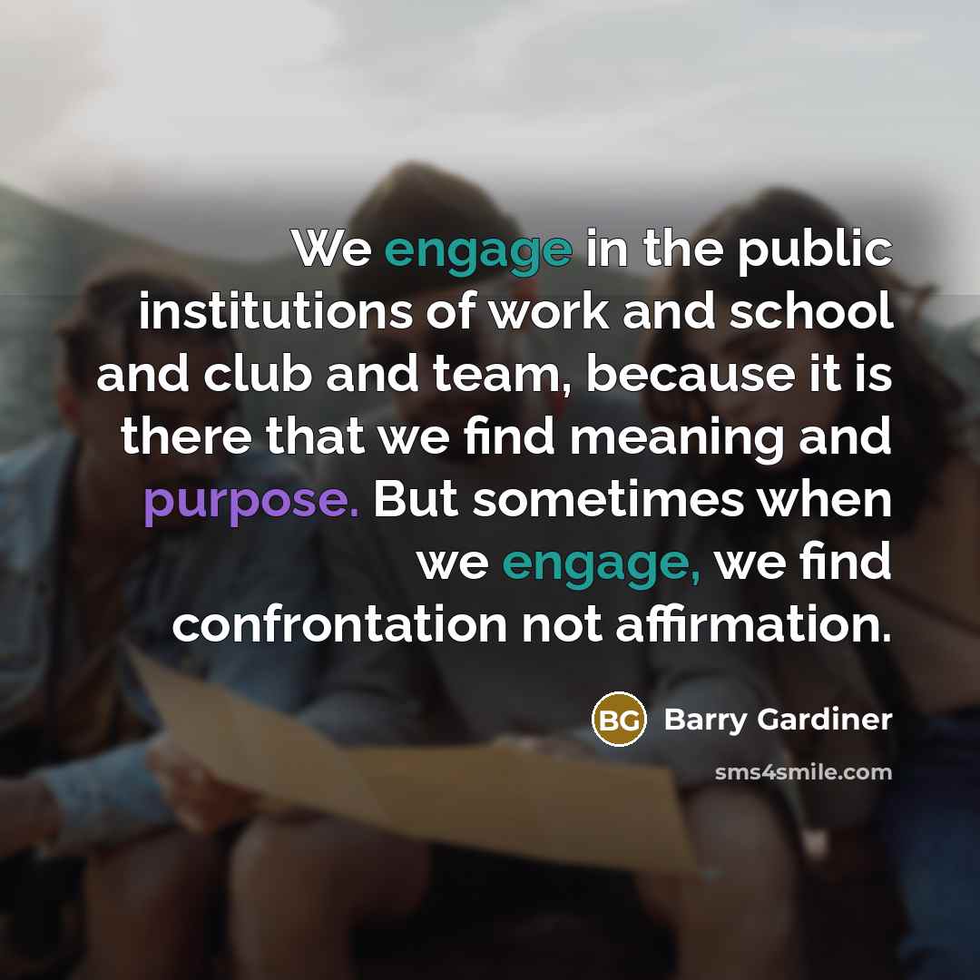 “We engage in the public institutions of work and school…” quote by Barry Gardiner
