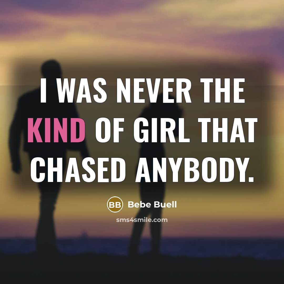 “I was never the kind of girl that chased anybody.…” quote by Bebe Buell