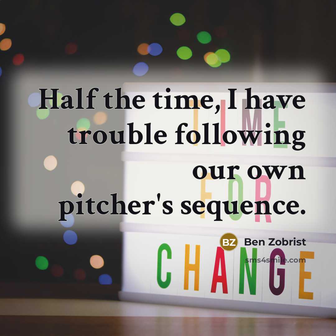 “Half the time, I have trouble following our own pitcher's…” quote by Ben Zobrist