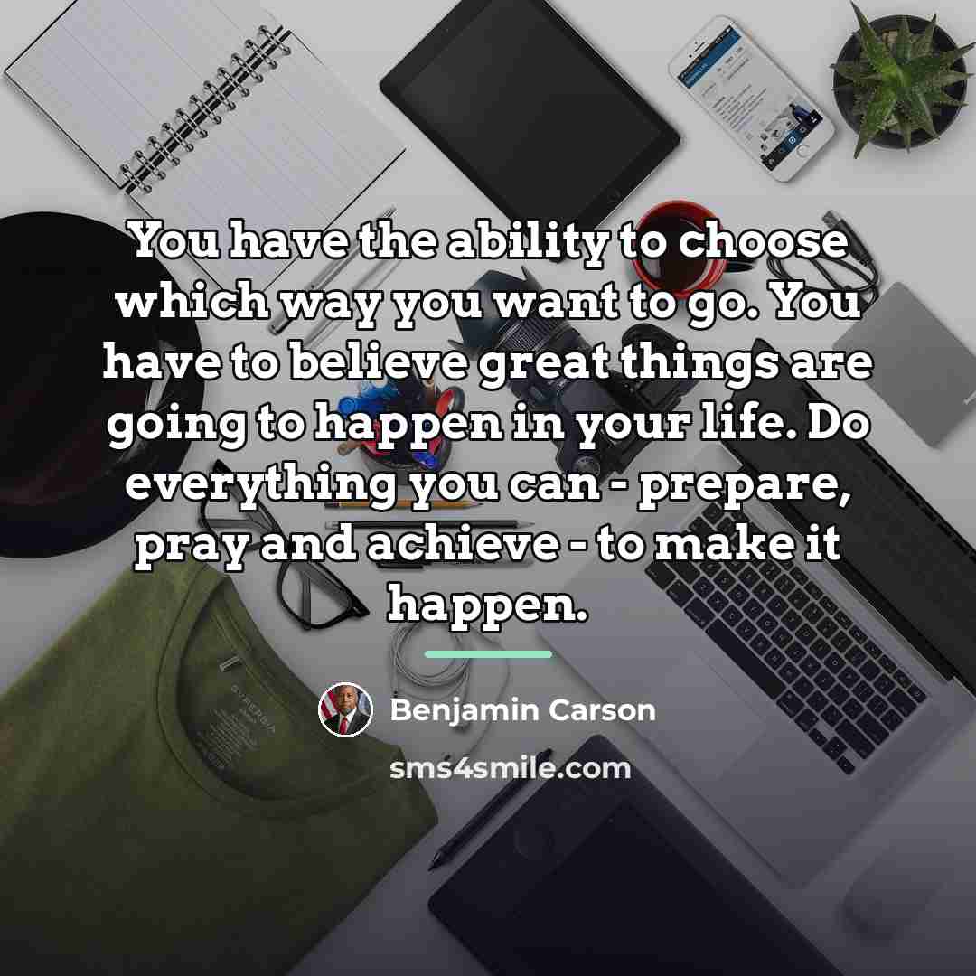 “You have the ability to choose which way you want…” quote by Benjamin Carson
