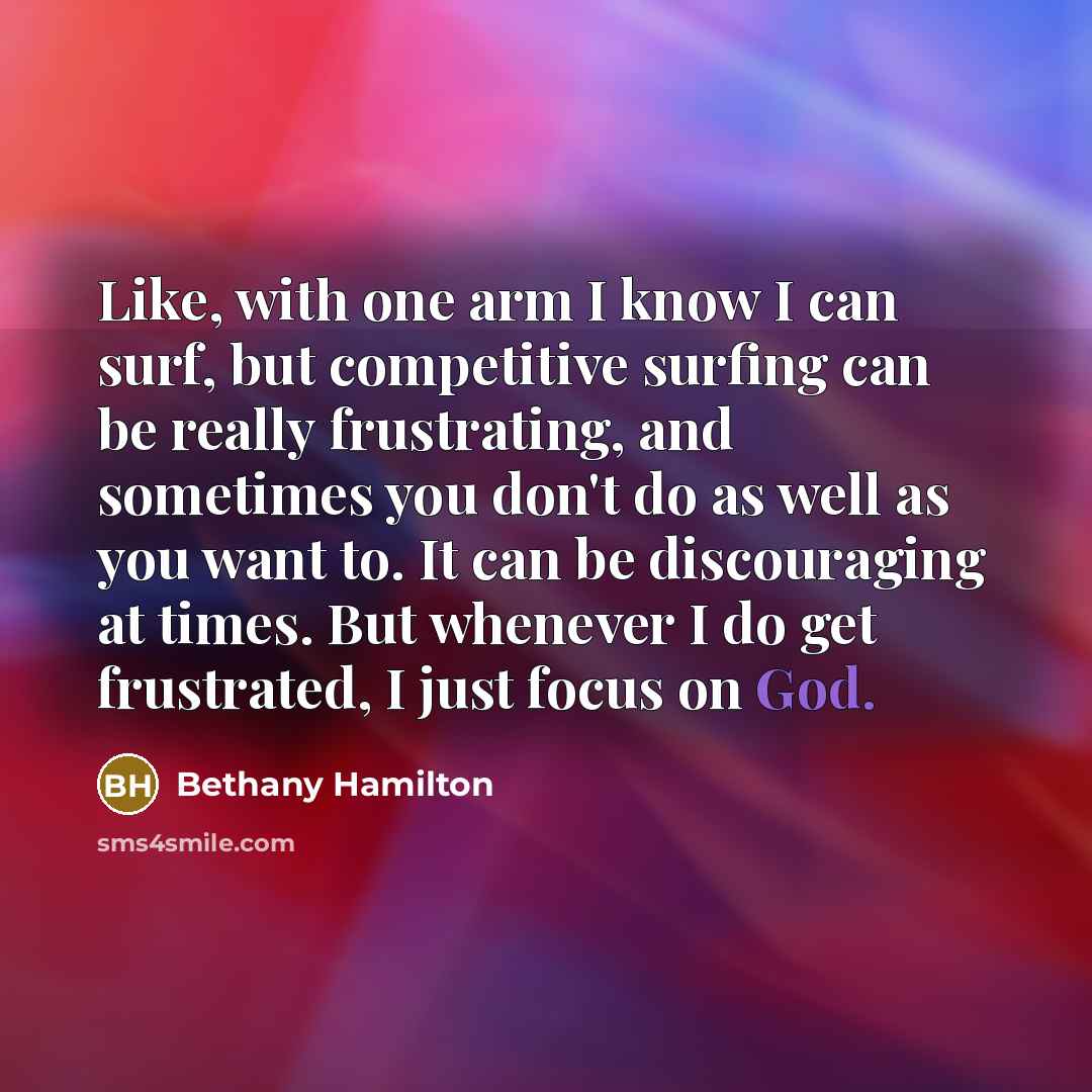 “Like, with one arm I know I can surf, but…” quote by Bethany Hamilton