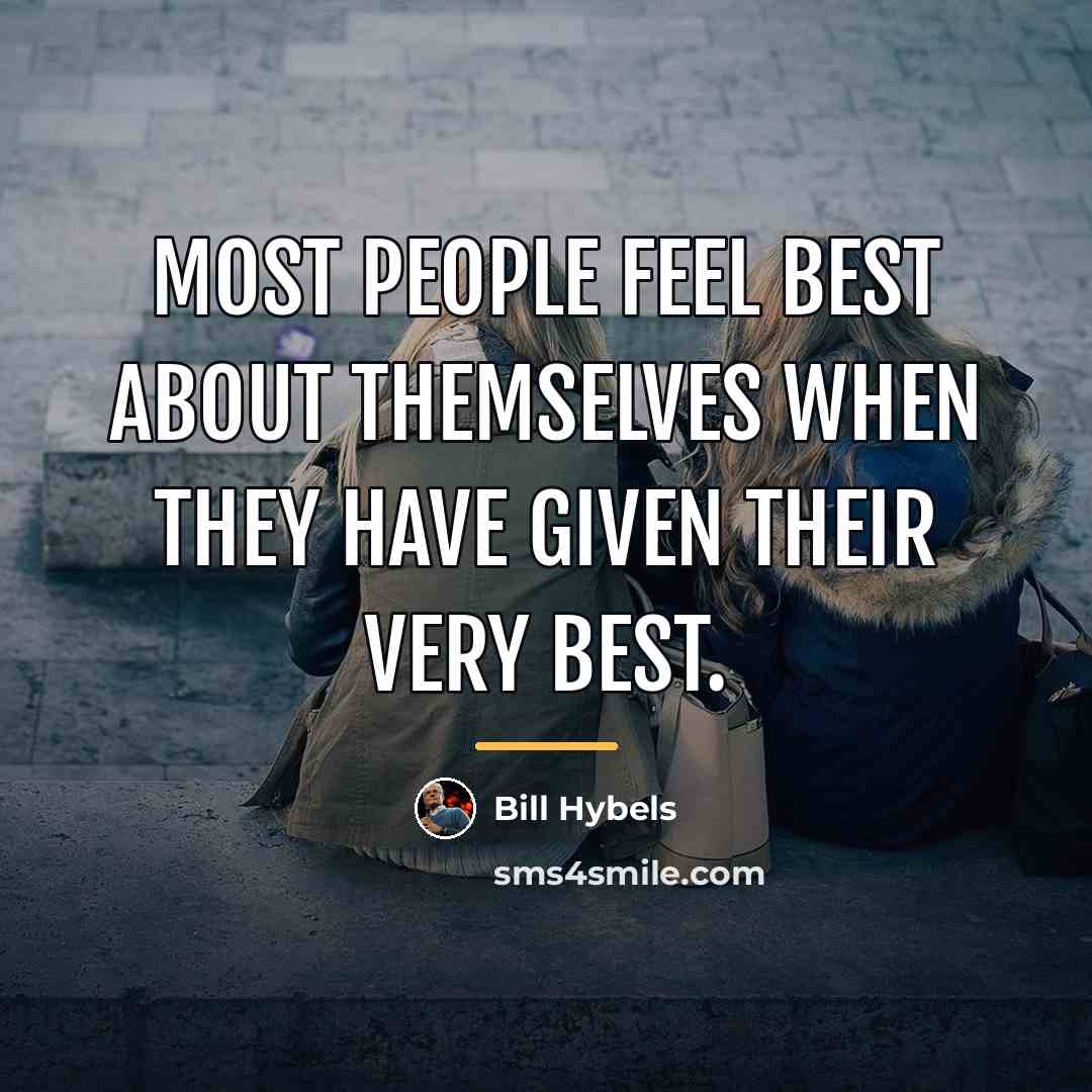 “Most people feel best about themselves when they have given…” quote by Bill Hybels