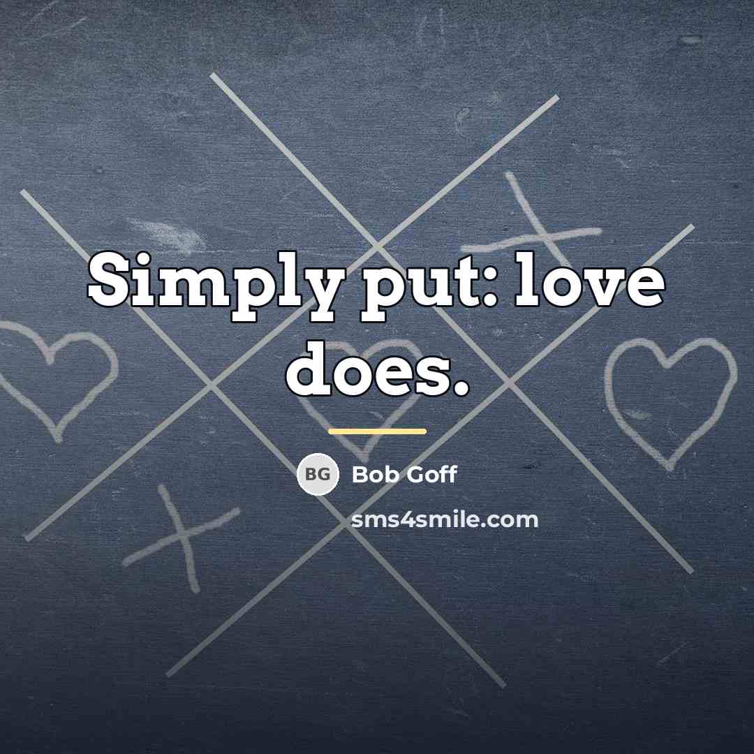 “Simply put: love does.…” quote by Bob Goff