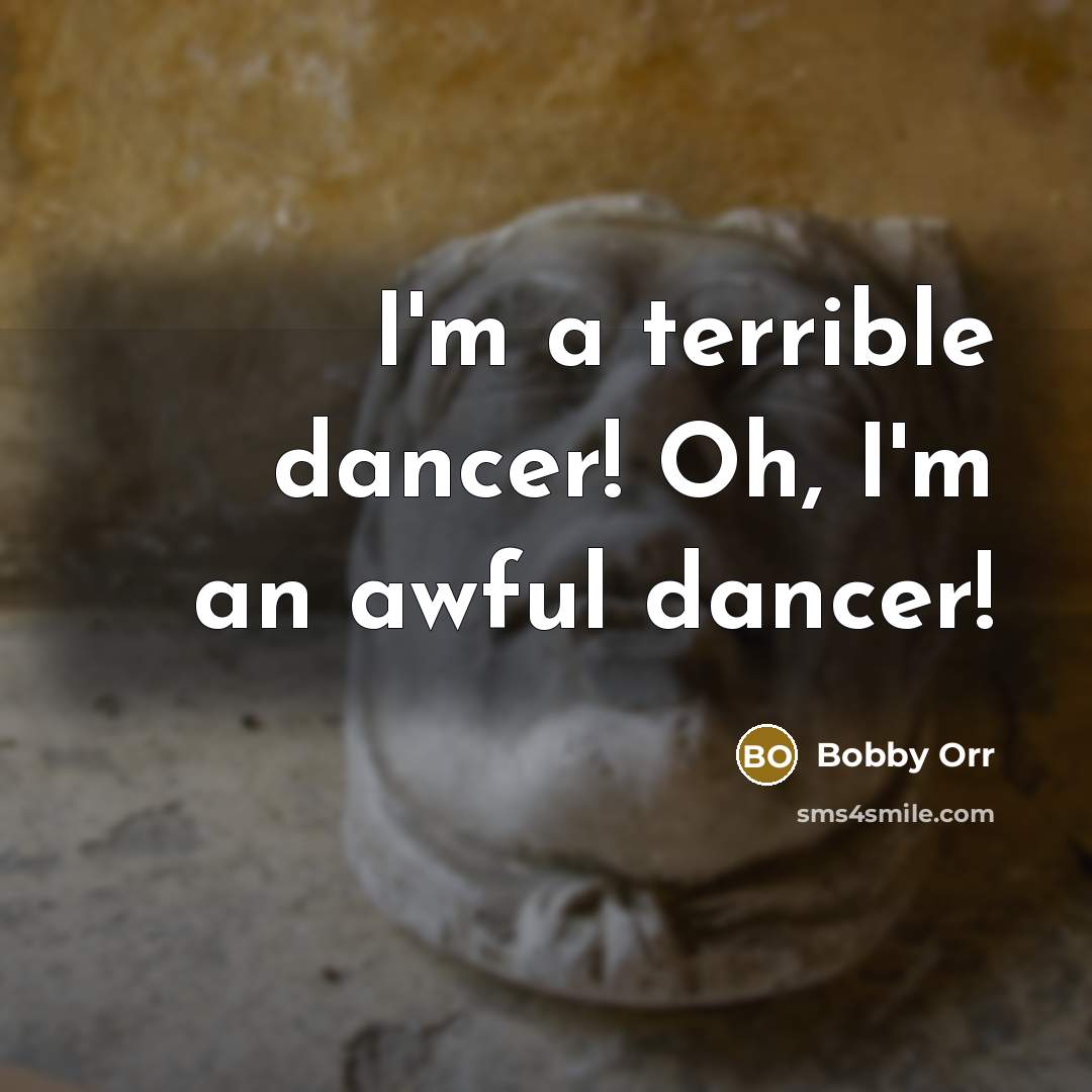 “I'm a terrible dancer! Oh, I'm an awful dancer!…” quote by Bobby Orr