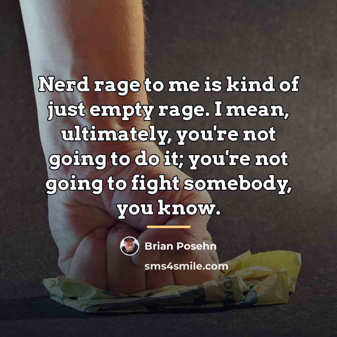 “Nerd rage to me is kind of just empty rage.…” quote by Brian Posehn